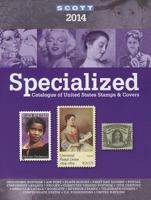 2014 Scott Specialize Catalogue of United States Stamps & Covers: Confederate States-Canal Zone-Danish West Indies-Guam-Hawaii-United Nations-United Administrations: Cuba-Puerto Rico-Philippines-Ryuky 0894874853 Book Cover