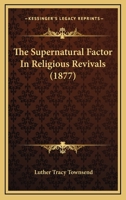 The Supernatural Factor in Religious Revivals (Classic Reprint) 1437340156 Book Cover