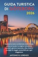 GUIDA TURISTICA DI GÖTEBORG 2026: Esplora la costa occidentale della Svezia come un locale: le migliori attrazioni, itinerari, gemme nascoste, cibo, ... per ogni viaggiatore (Italian Edition) B0G6WW4TS9 Book Cover