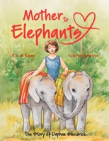 Mother To Elephants: The Story of Daphne Sheldrick -A picture book celebrating the life of a pioneer in elephant care. It’s a wonderful story for Kids 6-9 (perfect for your nature loving child). B0CJSQFDLP Book Cover