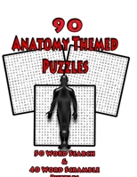 90 Anatomy Themed Puzzles: 50 Word Search Puzzles And 40 Word Scramble Puzzles For Anatomy Students, Doctors, Nurses and Puzzle Lovers Of All Types, Large 8.5 x 11 Puzzle Book 1072719177 Book Cover