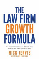 Law Firm Growth Formula: How smart solicitors attract more of the right clients at the right price to grow their law firm quickly 1781332657 Book Cover