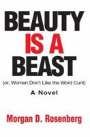 Beauty is a Beast: Or, Women Don't Like the Word Cunt 0595300219 Book Cover