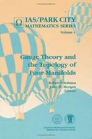 Gauge Theory and the Topology of Four-Manifolds (Ias/Park City Mathematics Series, V. 4) 0821805916 Book Cover