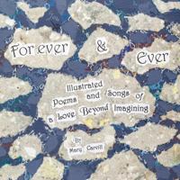 Forever & Ever: Illustrated Poems and Songs of a Love Beyond Imagining 1539676196 Book Cover