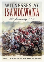 Witnesses at Isandlwana: 22 January 1879 1781559058 Book Cover