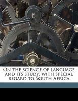 On the Science of Language and its Study, with Special Regard to South Africa 1113289473 Book Cover