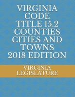 Virginia Code Title 15.2 Counties Cities and Towns 2018 Edition 1719876207 Book Cover