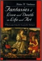Fantasies of Love and Death in Life and Art: A Psychoanalytic Study of the Normal and the Pathological 081473068X Book Cover