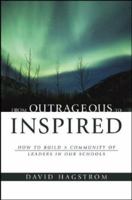 From Outrageous to Inspired: How to Build a Community of Leaders in Our Schools (Jossey Bass Education Series) 0787970662 Book Cover