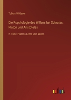 Die Psychologie des Willens bei Sokrates, Platon und Aristoteles: 2. Theil: Platons Lehre vom Willen 3368528726 Book Cover