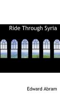 A Ride through Syria, etc. 1241491259 Book Cover