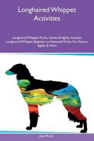 Longhaired Whippet Activities Longhaired Whippet Tricks, Games & Agility Includes: Longhaired Whippet Beginner to Advanced Tricks, Fun Games, Agility & More 1526921456 Book Cover