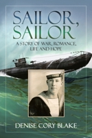 Sailor, Sailor: A story of war, romance, life and hope 1728399688 Book Cover