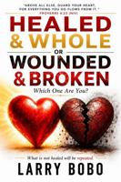 Healed & Whole Or Wounded & Broken: Which One Are You? B0H61PP13Q Book Cover