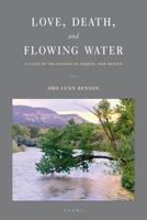 Love, Death and Flowing Water: A Cycle of Seasons in Abiquiu, New Mexico 0692809457 Book Cover