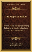 The People of Turkey: Twenty years' residence among Bulgarians, Greeks, Albanians, Turks, and Armenians. Volume 1 1473324904 Book Cover