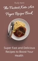 The Fastest Keto Air Fryer Recipe Book: Super Fast and Delicious Recipes to Boost your Health 1802691383 Book Cover