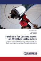 Textbook for Lecture Notes on Weather Instruments: Lecturer notes on Meteorological Equipments for Early warning in preparation for natural disasters 3659593052 Book Cover