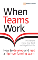 When Teams Work: How to Develop and Lead a High-Performing Team 129227848X Book Cover