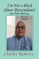 I'm Not a Black Slave Descendant!: And Other Writings 1503531325 Book Cover