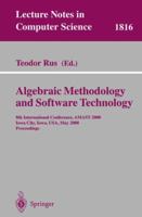 Algebraic Methodology and Software Technology: 8th International Conference, AMAST 2000 Iowa City, Iowa, USA, May 20-27, 2000 Proceedings B06XB7JR3K Book Cover