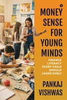 MONEY SENSE FOR YOUNG MINDS: Finance Literacy Every Child Should Learn Early B0GQXZ5S5R Book Cover