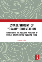 Establishment of "drama" Orientation: Transition of the Research Paradigm of Chinese Dramas in the 1920s and 1930s 0367367386 Book Cover