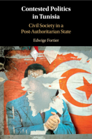 Contested Politics in Tunisia: Civil Society in a Post-Authoritarian State 1108441858 Book Cover