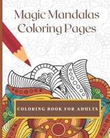 Magic Mandalas Coloring Pages B08JDX2ZWK Book Cover