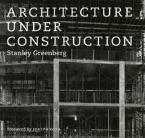 Architecture Under Construction 0226306429 Book Cover