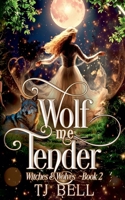 Wolf Me Tender (Witches and Wolves) B0GX78JF8M Book Cover