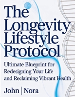 The Longevity Lifestyle Protocol: Ultimate Blueprint for Redesigning Your Life and Reclaiming Vibrant Health B0H24741Q9 Book Cover