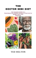 The Doctor Sebi Diet: The Complete Guide to a Plant-Based Diet Alkaline Recipes & Food List for Weight Loss, Liver Cleansing B08Y3NBSNC Book Cover