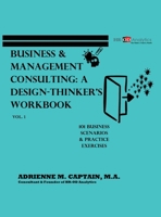 Business & Management Consulting: A Design-Thinker's Workbook Vol 1: 101 Business Scenarios & Practice Exercises B0GW2JPB6B Book Cover