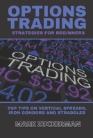 Options Trading Strategies for Beginners: Top Tips on Vertical Spreads, Iron Condors and Straddles B08VCH8RTJ Book Cover