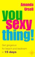 You Sexy Thing!: Get Gorgeous for Beach and Bedroom in 15 Days 0722539517 Book Cover