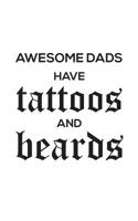 Awesome Dads Have Tattoos and Beards: Awesome Dads Have Tattoos and Beards Notebook - Cool and Funny Father's Day Doodle Diary Book Gift With Quote Saying Joke Of Bearded and Tattooed Dad or Proud Hip 1071170473 Book Cover