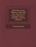 Sketches from Nature: Intended for the Use of Young Persons 1147730636 Book Cover
