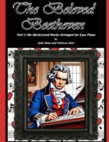 The Beloved Beethoven - Part I: His Much-Loved Works Arranged for Easy Piano B0CHKY19PF Book Cover