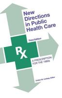 New Directions in Public Health Care: A Prescription for the 1980s 0917616375 Book Cover