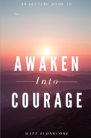 Awaken Into Courage: Spiritual Poems & Self Help Affirmations for the Spiritual Seeker B09W4C4H4P Book Cover