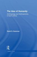 The Idea of Humanity: Anthropology and Anthroponomy in Kant's Ethics 113887132X Book Cover