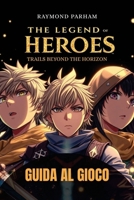 THE LEGEND OF HEROES: TRAILS BEYOND THE HORIZON GUIDA AL GIOCO: Una guida completa con strategie di combattimento, build di personaggi, missioni nascoste e completamento di obiettivi B0GFMYW5RW Book Cover