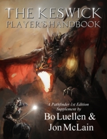 The Keswick Player's Handbook: Using the Pathfinder system, you will have everything you need to dive into a world that blends the Arthurian style ... Steampunk. (The World of Arreanna) (Volume 1) 198114353X Book Cover