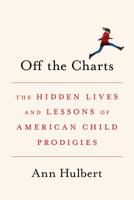 Off the Charts: The Hidden Lives and Lessons of American Child Prodigies 1101947292 Book Cover