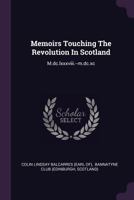 Memoirs Touching The Revolution In Scotland: M.dc.lxxxviii.--m.dc.xc 1378314999 Book Cover
