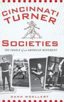Cincinnati Turner Societies:: The Cradle of an American Movement 1609493850 Book Cover