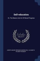 Self-education: Or, The Means And Art Of Moral Progress 1017492131 Book Cover