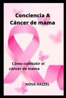 Conciencia A Cáncer de mama: Cómo combatir el cáncer de mama B0BBD298HG Book Cover